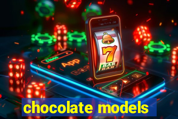 chocolate models